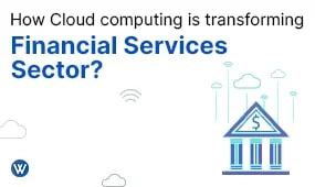 How Cloud Computing Is Transforming the Financial Services Sector?