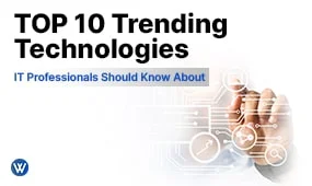 Top 10 Trending Technologies IT Professionals Should Know About