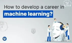 How to Develop a Career in Machine Learning