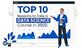 Top 10 Reasons to Take a Data Science Course in 2022