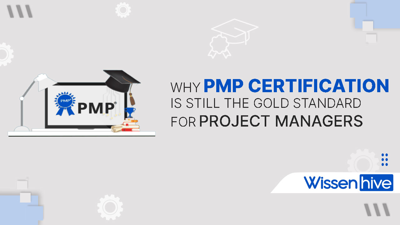 Why PMP Certification Is Still the Gold Standard for Project Managers